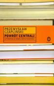 Powrót centrali Literatura nowej rzeczywistości. Autor: Czapliński Przemysław. Dadada.pl Okładka książki Powrót centrali Literatura nowej rzeczywistości