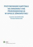 Pozyskiwanie kapitału na innowacyjne przedsięwzięcia w opiece zdrowotnej. Autor: Karkowski Tomasz, Lewandowska Lucyna. Dadada.pl Okładka książki Pozyskiwanie kapitału na innowacyjne przedsięwzięcia w opiece zdrowotnej
