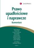 Prawo upadłościowe i naprawcze. Komentarz. Autor: Adamus Rafał, Buk Halina, Chrapoński Dariusz. Dadada.pl Okładka książki Prawo upadłościowe i naprawcze. Komentarz