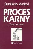 Proces karny Zarys systemu. Autor: Waltoś Stanisław. Dadada.pl Okładka książki Proces karny Zarys systemu