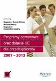 Programy pomocowe oraz dotacje UE dla przedsiębiorstw 2007-2013 + CD. Autor: Burnat-Mikosz Magdalena, Gwizda Michał, Kosewska-Kwaśny Magdalena. Dadada.pl Okładka książki Programy pomocowe oraz dotacje UE dla przedsiębiorstw 2007-2013 + CD