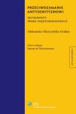 Przeciwdziałanie antysemityzmowi. Autor: Gliszczyńska-Grabias Aleksandra. Dadada.pl Okładka książki Przeciwdziałanie antysemityzmowi