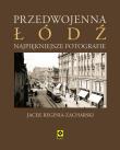 Przedwojenna Łódź Najpiękniejsze fotografie. Autor: Reginia-Zacharski Jacek. Dadada.pl Okładka książki Przedwojenna Łódź Najpiękniejsze fotografie
