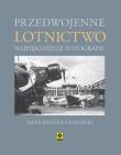 Przedwojenne lotnictwo Najpiękniejsze fotografie. Autor: Reginia-Zacharski Jacek. Dadada.pl Okładka książki Przedwojenne lotnictwo Najpiękniejsze fotografie