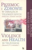 Okładka książki Przemoc i zdrowie w obrazach telewizyjnych  Violence and Health in television