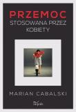Przemoc stosowana przez kobiety TW. Autor: Marian Cabalski. Dadada.pl Okładka książki Przemoc stosowana przez kobiety TW
