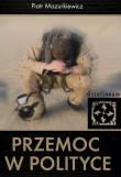 Przemoc w polityce. Autor: Mazurkiewicz Piotr. Dadada.pl Okładka książki Przemoc w polityce