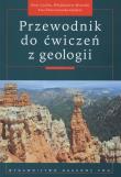 Przewodnik do ćwiczeń z geologii. Autor: Czubla Piotr, Mizerski Włodzimierz, Świerczewska-Gładysz Ewa. Dadada.pl Okładka książki Przewodnik do ćwiczeń z geologii