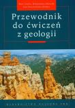 Przewodnik do ćwiczeń z geologii. Autor: Czubla Piotr, Mizerski Włodzimierz, Świerczewska-Gładysz Ewa. Dadada.pl Okładka książki Przewodnik do ćwiczeń z geologii