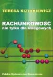 Rachunkowość nie tylko dla księgowych. Autor: Kiziukiewicz Teresa. Dadada.pl Okładka książki Rachunkowość nie tylko dla księgowych