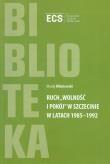 Okładka książki Ruch 'Wolność i Pokój' w Szczecinie w latach 1985 - 1992