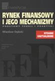 Rynek finansowy i jego mechanizmy. Autor: Dębski Wiesław. Dadada.pl Okładka książki Rynek finansowy i jego mechanizmy