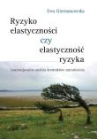 Ryzyko elastyczności czy elastyczność ryzyka?. Autor: Giermanowska Ewa. Dadada.pl Okładka książki Ryzyko elastyczności czy elastyczność ryzyka?