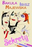 Sekrety. Autor: Hanna Bakuła, Ibisz Anna, Majewska Anna. Dadada.pl Okładka książki Sekrety