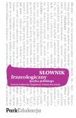 Słownik frazeologiczny języka pol. Park PWN. Autor: Podlawska Daniela, Świątek-Brzezińska Magdalena. Dadada.pl Okładka książki Słownik frazeologiczny języka pol. Park PWN
