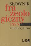 Słownik frazeologiczny PWN z Bralczykiem. Autor: Sobol Elżbieta. Dadada.pl Okładka książki Słownik frazeologiczny PWN z Bralczykiem