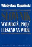 Słownik wydarzeń, pojęć i legend XX wieku. Autor: Kopaliński Władysław. Dadada.pl Okładka książki Słownik wydarzeń, pojęć i legend XX wieku