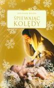 Śpiewając kolędy. Autor: Balon Jarosław. Dadada.pl Okładka książki Śpiewając kolędy