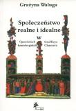 Społeczeństwo realne i idealne w opowieściach kanterberyjskich Geoffreya Chaucera. Autor: Waluga Grażyna. Dadada.pl Okładka książki Społeczeństwo realne i idealne w opowieściach kanterberyjskich Geoffreya Chaucera