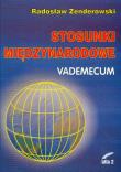 Stosunki międzynarodowe Vademecum. Autor: Zenderowski Radosław. Dadada.pl Okładka książki Stosunki międzynarodowe Vademecum