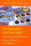 Okładka książki Stworzę sobie kolorowy świat Mieszanie farb, poszukiwanie kształtów