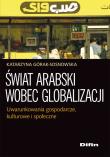 Świat arabski wobec globalizacji. Autor: Górak-Sosnowska Katarzyna. Dadada.pl Okładka książki Świat arabski wobec globalizacji