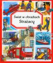 Świat w obrazkach - Strażacy. Autor: Simon Philippe, Bouet Marie-Laure, Beaumont Emilie. Dadada.pl Okładka książki Świat w obrazkach - Strażacy