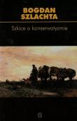 Szkice o konserwatyzmie t.64. Autor: Szlachta Bogdan. Dadada.pl Okładka książki Szkice o konserwatyzmie t.64