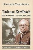 Tadeusz Katelbach. Biografia polityczna(1897-1977). Autor: Sławomir Cenckiewicz. Dadada.pl Okładka książki Tadeusz Katelbach. Biografia polityczna(1897-1977)