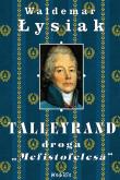 Talleyrand Droga Mefistofelesa - Waldemar Łysiak. Autor: Waldemar Łysiak. Dadada.pl Okładka książki Talleyrand Droga Mefistofelesa - Waldemar Łysiak