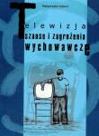 Telewizja Szanse i zagrożenia wychowawcze. Autor: Łobacz Małgorzata. Dadada.pl Okładka książki Telewizja Szanse i zagrożenia wychowawcze