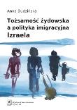 Tożsamość żydowska a polityka imigracyjna Izraela. Autor: Dudzińska Anna. Dadada.pl Okładka książki Tożsamość żydowska a polityka imigracyjna Izraela
