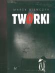 Tworki. Autor: Bieńczyk Marek. Dadada.pl Okładka książki Tworki