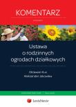 Ustawa o rodzinnych ogrodach działkowych Komentarz. Autor: Kuc Oktawian, Jakowlew Aleksander. Dadada.pl Okładka książki Ustawa o rodzinnych ogrodach działkowych Komentarz