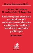 Ustawa o spłacie niektórych niezaspokojonych należności przedsiębiorców wynikających z realizacji udzielonych zamówień publicznych. Autor: Dumała Piotr, Gibbons Beata, Lackoroński Bogusław, Łagowska Joanna. Dadada.pl Okładka książki Ustawa o spłacie niektórych niezaspokojonych należności przedsiębiorców wynikających z realizacji udzielonych zamówień publicznych