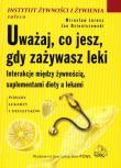 Uważaj co jesz gdy zażywasz leki. Autor: Mirosław Jarosz, Jan Dzieniszewski. Dadada.pl Okładka książki Uważaj co jesz gdy zażywasz leki