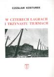 W czterech łagrach i trzynastu tiurmach. Autor: Kosturek Czesław. Dadada.pl Okładka książki W czterech łagrach i trzynastu tiurmach
