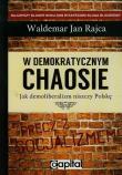 W demokratycznym chaosie. Autor: Rajca Waldemar Jan. Dadada.pl Okładka książki W demokratycznym chaosie