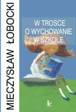 Okładka książki W trosce o wychowanie w szkole