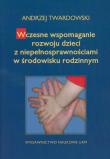 Wczesne wspomaganie w rozwoju dzieci z niepełnosprawnościami w środowisku rodzinnym. Autor: Twardowski Andrzej. Dadada.pl Okładka książki Wczesne wspomaganie w rozwoju dzieci z niepełnosprawnościami w środowisku rodzinnym