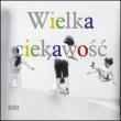 Wielka Ciekawość. Autor: Lempp Elżbieta, Nasiłowska Anna. Dadada.pl Okładka książki Wielka Ciekawość