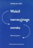 Wokół narracyjnego zwrotu. Autor: Loba Mirosław. Dadada.pl Okładka książki Wokół narracyjnego zwrotu