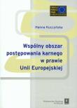 Wspólnyy obszar postępowania karnego w prawie Unii Europejskiej. Autor: Kuczyńska Hanna. Dadada.pl Okładka książki Wspólnyy obszar postępowania karnego w prawie Unii Europejskiej