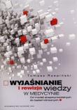 Wyjaśnienie i rewizja wiedzy w medycynie. Autor: Rzepiński Tomasz. Dadada.pl Okładka książki Wyjaśnienie i rewizja wiedzy w medycynie
