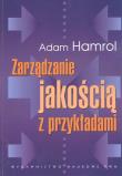 Zarządzanie jakością z przykładami. Autor: Hamrol Adam. Dadada.pl Okładka książki Zarządzanie jakością z przykładami