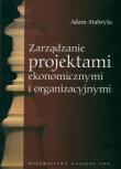 Okładka książki Zarządzanie projektami ekonomicznymi i organizacyjnymi