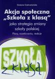 Akcja społeczna Szkoła z klasą jako strategia zmiany szkoły polskiej. Autor: Czetwertyńska Grażyna. Dadada.pl Okładka książki Akcja społeczna Szkoła z klasą jako strategia zmiany szkoły polskiej