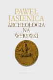 Archeologia na wyrywki. Autor: Jasienica Paweł. Dadada.pl Okładka książki Archeologia na wyrywki