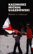 Batalia o instytucje. Autor: Kazimierz Michał Ujazdowski (red.). Dadada.pl Okładka książki Batalia o instytucje