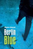 Berlin Blue. Autor: Zbigniew Zbikowski. Dadada.pl Okładka książki Berlin Blue
